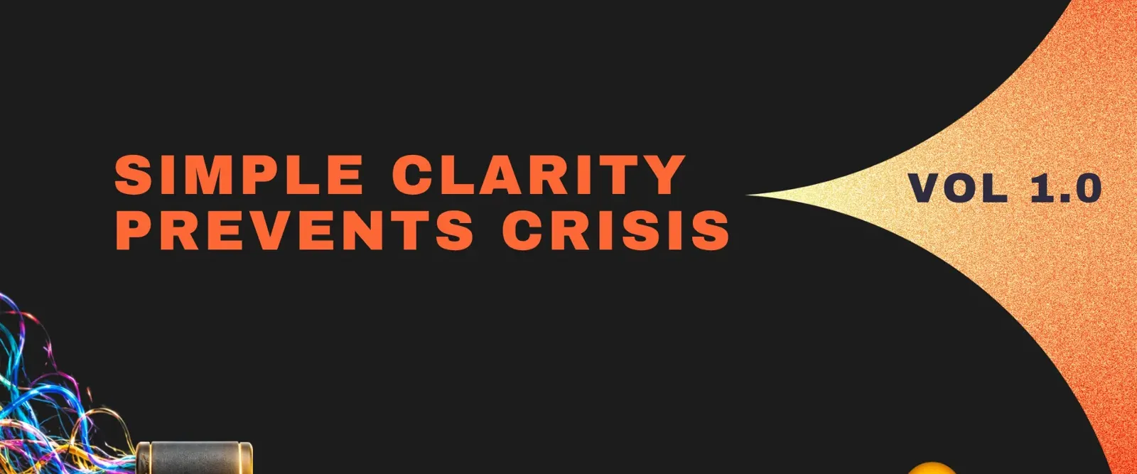 Simple Clarity Prevents Crisis — Vol. 1.0